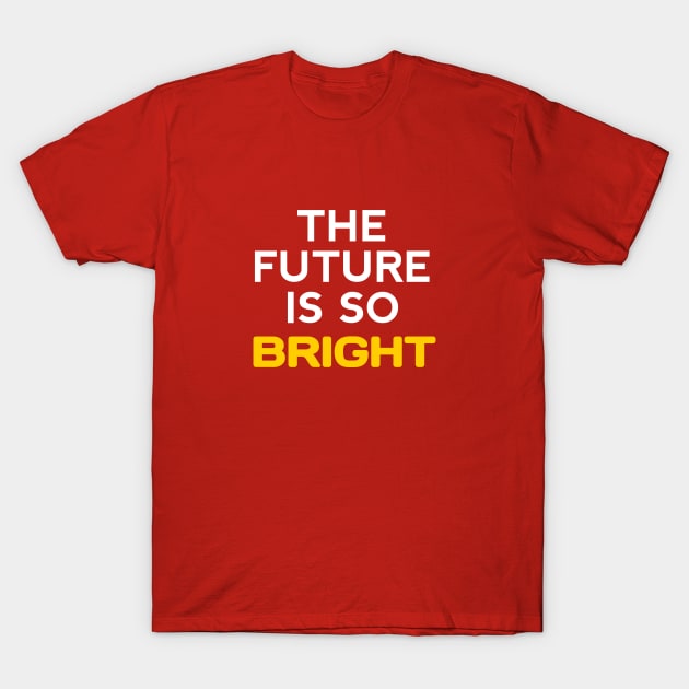 the future is so bright T-Shirt by Dexter